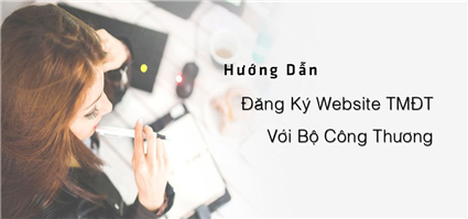 Cách Đăng Ký Website Thương Mại Điện Tử Với Bộ Công Thương 2024